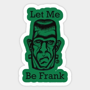 Let Me Be Frank Frankenstein Sticker